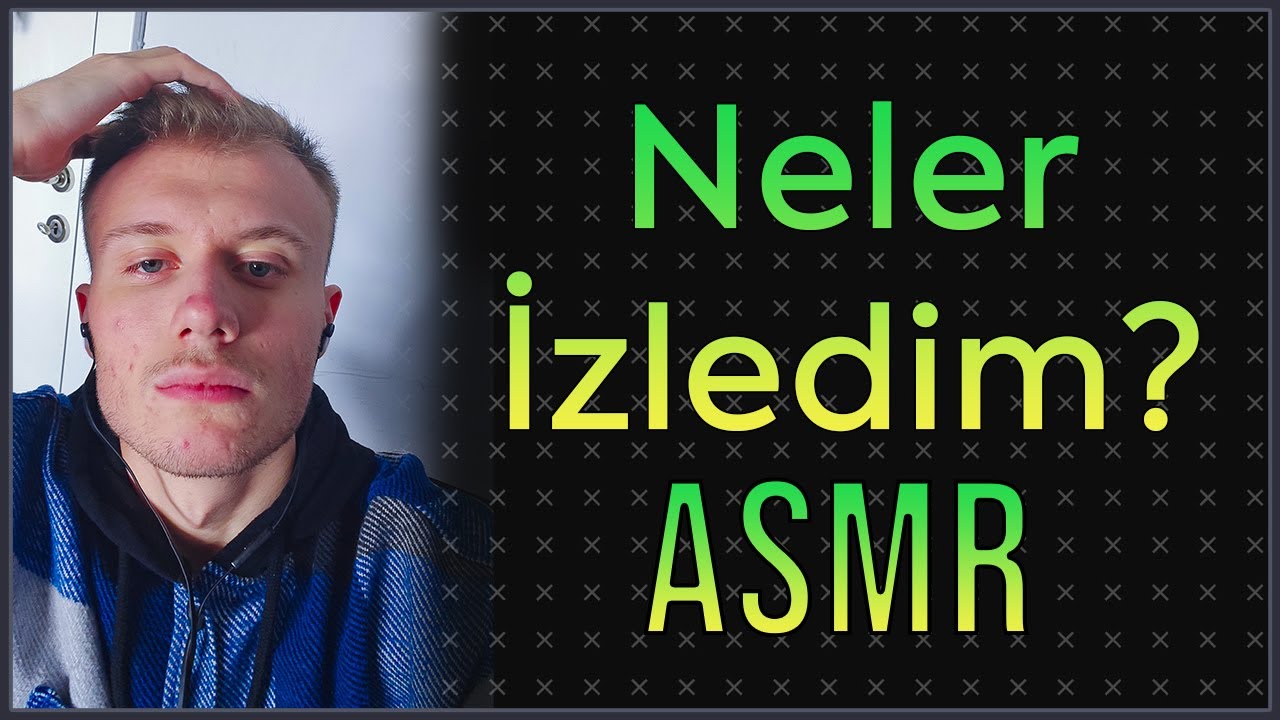 [türkçe asmr] Son zamanlarda neler izledim ?