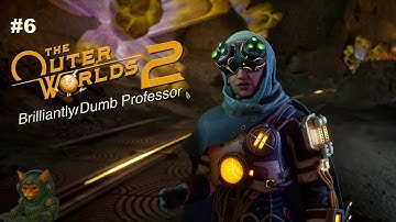 The Outer Worlds 2 | Brilliantly Dumb Professor | No Commentary | Part 6