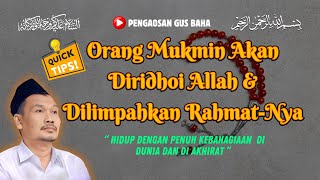 ORANG MUKMIN AKAN DIRIDHOI ALLAH & DILIMPAHKAN RAHMAT NYA || GUS BAHA TERBARU 2024