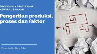 🔴PRODUK KREATIF DAN KEWIRAUSAHAAN || PENGERTIAN PRODUKSI, PROSES DAN FAKTOR-FAKTOR PRODUKSI