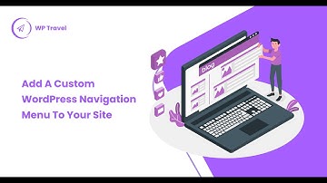 How can you add a custom WordPress navigation menu to your site?