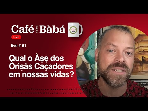 Qual o Axé dos Orixás Caçadores em nossas vidas? Live do Café com Bàbá