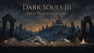 Dark Souls III First Playthrough | Episode 8 | A King with No Name