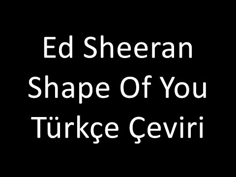 Türkçe Çeviri Ed Sheeran - Shape Of You
