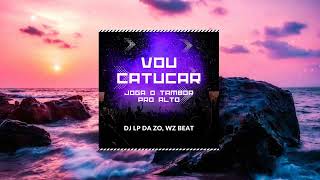 Vou Catucar, Joga o Tambor pro Alto - WZ Beat, Dj LP da ZO (Homenagem Mc Marcinho)