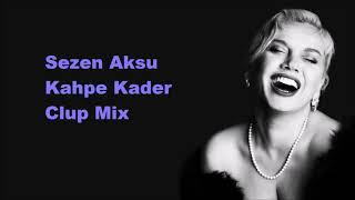 Sezen Aksu - Kahpe Kader Club Mix Resimi