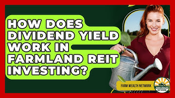 How Does Dividend Yield Work In Farmland REIT Investing? - Farm Wealth Network