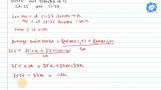 Chlorine Exists In Two Isotopic Forms, Cl-37 And Cl-35 But Its Atomic M Is 35.5... Snapsolve