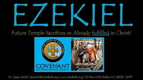 EZEKIEL: Future Temple Sacrifices or Fulfilled in Christ?