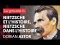 NIETZSCHE ET L'HISTOIRE, NIETZSCHE DANS L'HISTOIRE | « LA GRANDE H. », DORIAN ASTOR