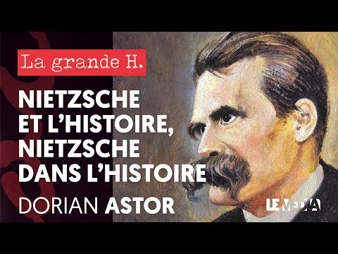 NIETZSCHE ET L&rsquo;HISTOIRE, NIETZSCHE DANS L&rsquo;HISTOIRE | « LA GRANDE H. », DORIAN ASTOR