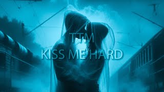 ttm - kiss me hard (music video)