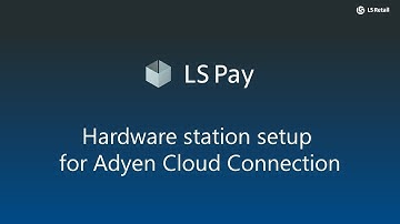LS Pay - Hardware station setup for Adyen Cloud Connection