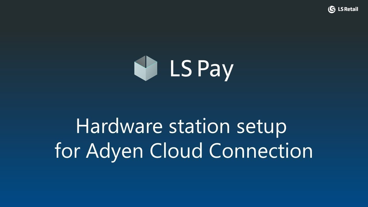 LS Pay - Hardware station setup for Adyen Cloud Connection