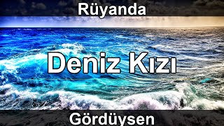 Rüyada Deniz Kızı Görmek Ne Anlama Gelir?