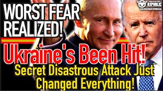 Alert! Worst Fear Realized! Ukraine's Been Hit!  Secret Disastrous Attack Just Changed Everything!