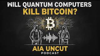 AIA Uncut Podcast: Will Quantum Computers Kill Bitcoin