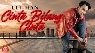 CINTA BILANG CINTA - LUI HAN