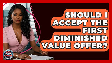 Should I Accept The First Diminished Value Offer? - Auto Coverage Explained