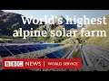 The world’s highest alpine solar farm - BBC World Service