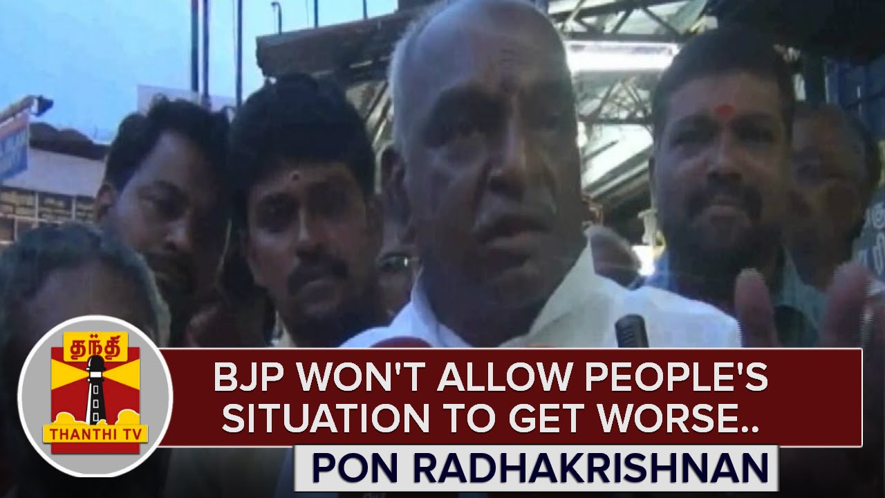 "BJP won't allow People's situation to get Worse" - Pon.Radhakrishnan | Thanthi TV
