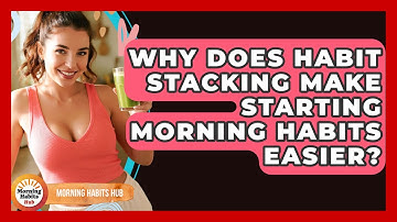 Why Does Habit Stacking Make Starting Morning Habits Easier? - Morning Habits Hub