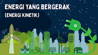 ENERGI YANG BERGERAK (ENERGI KINETIK)