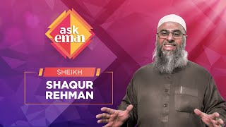 #AskEman Q&amp;A with Sheikh Shaqur Rehman