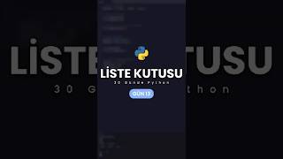 Python'ın Her Şeyi Tuttuğu Kutu: Liste · Gün 13