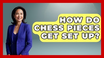 How Do Chess Pieces Get Set Up? - The Board Game Xpert