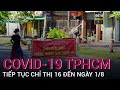 TP.HCM tăng cường biện pháp giãn cách xã hội theo Chỉ thị 16 đến ngày 1.8