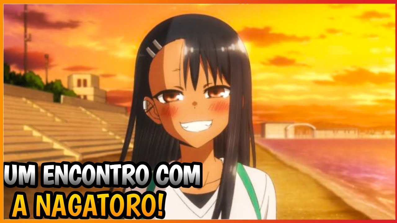 🇧🇷 Um ENCONTRO de VERDADE COM A NAGATORO ❤️ Nagatoro-san 2