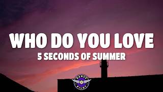 The Chainsmokers - Who Do You Love (Lyrics) ft. 5 Seconds of Summer