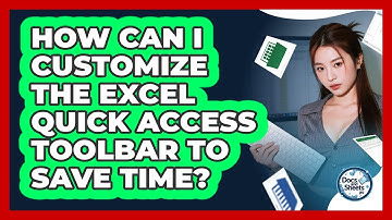 How Can I Customize The Excel Quick Access Toolbar To Save Time? - Docs and Sheets Pro