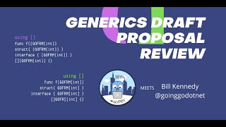 Generics Draft Proposal Review for Go 2 by Bill Kennedy