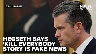Hegseth says story about him saying kill everybody after boat strike is fake