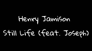 Henry Jamison - Still Life (feat. Joseph) Lyrics.