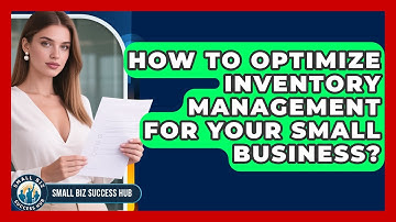 How To Optimize Inventory Management For Your Small Business? - Small Biz Success Hub