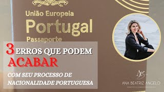 3 erros que podem acabar com o seu processo de nacionalidade portuguesa
