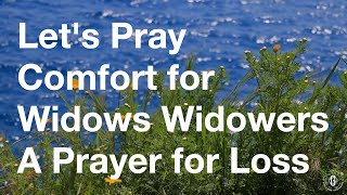 Deep Comfort Prayer for Widows/Widowers: Healing from Loss