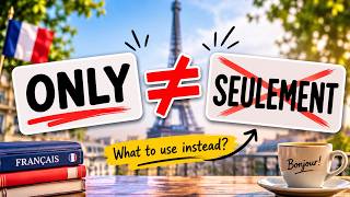 Don't Just Say SEULEMENT for ONLY in French