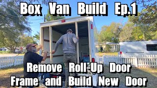 Box Van Camper Build Ep. 1  Remove RollUp Door/ BuildFrame New Door