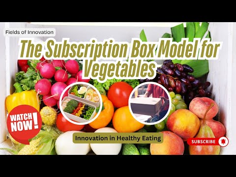 32 The Subscription Box Model for Vegetables Innovation in Healthy Eating