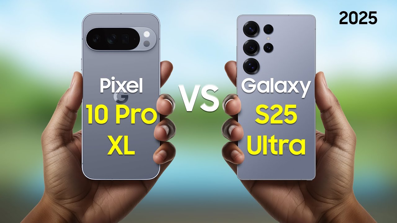 Google Pixel 10 Pro XL VS Samsung Galaxy S25 Ultra