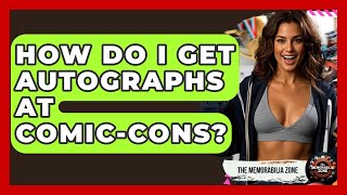 How Do I Get Autographs At Comic-Cons? - The Memorabilia Zone