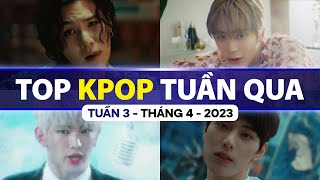 Top Kpop Nhiều Lượt Xem Nhất Tuần Qua | Tuần 3 - Tháng 4 (2023)