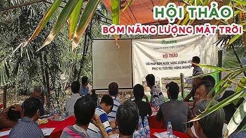 Hội thảo giới thiệu Bơm Tưới Năng Lượng Mặt Trời tiết kiệm điện, dầu tại Xã Lộ 35, Huyện Thống Nhất