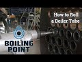 Rolling a Boiler Tube - Boiling Point