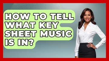 How To Tell What Key Sheet Music Is In? - Classical Serenade