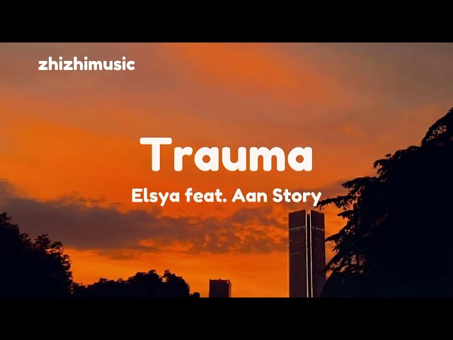 Trauma_Elsya feat Aan Story || Lirik Lagu class=